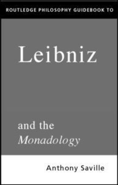 Cover for Savile, Anthony (Kings College London, UK) · Routledge Philosophy GuideBook to Leibniz and the Monadology - Routledge Philosophy GuideBooks (Paperback Book) (2000)