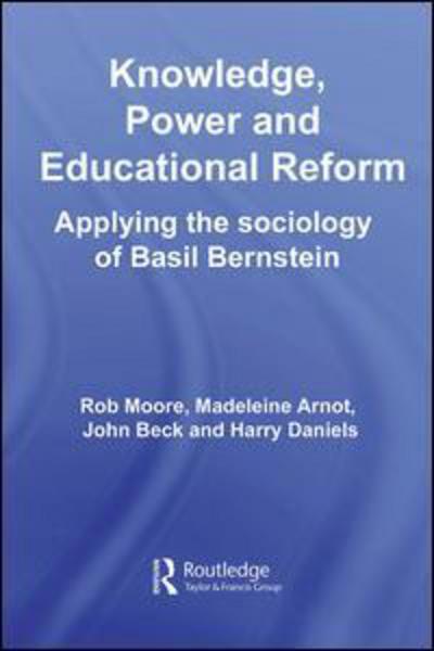 Knowledge, Power and Educational Reform: Applying the Sociology of Basil Bernstein - Rob Moore - Books - Taylor & Francis Ltd - 9780415379144 - May 25, 2006