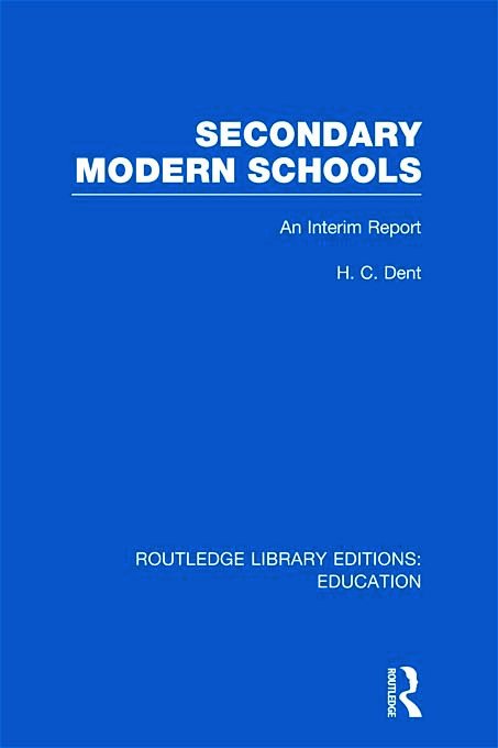 Cover for H C Dent · Secondary Modern Schools: An Interim Report - Routledge Library Editions: Education (Hardcover bog) (2011)