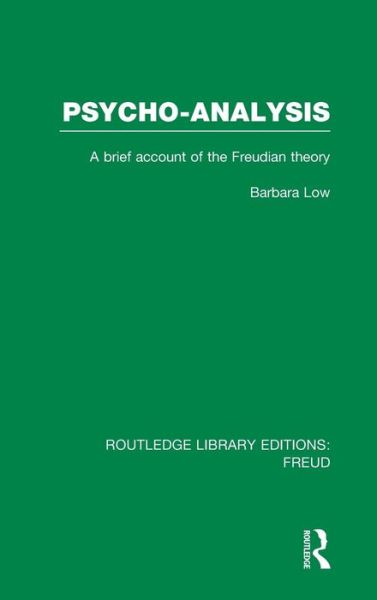 Cover for Barbara Low · Psycho-Analysis (RLE: Freud): A Brief Account of the Freudian Theory - Routledge Library Editions: Freud (Hardcover Book) (2013)