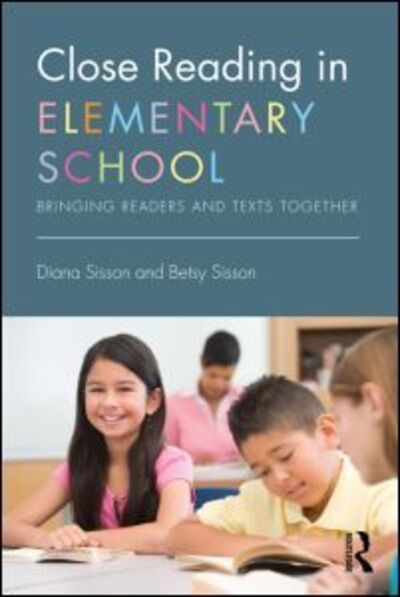 Cover for Sisson, Diana (Sisson &amp; Sisson Educational Consulting Services LLC, USA) · Close Reading in Elementary School: Bringing Readers and Texts Together (Paperback Book) (2014)