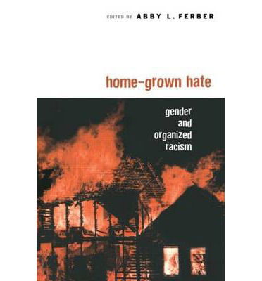 Cover for Abby L. Ferber · Home-Grown Hate: Gender and Organized Racism - Perspectives on Gender (Hardcover Book) (2003)