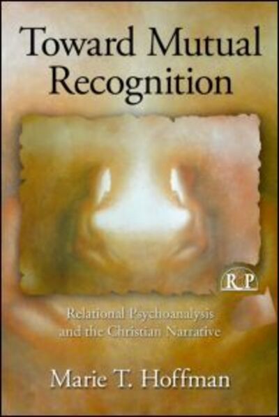 Cover for Marie T. Hoffman · Toward Mutual Recognition: Relational Psychoanalysis and the Christian Narrative - Relational Perspectives Book Series (Paperback Book) (2010)