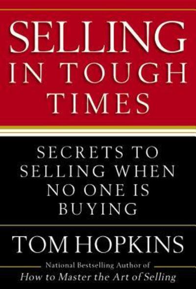 Cover for Tom Hopkins · Selling in Tough Times: Secrets to Selling When No One Is Buying (Hardcover Book) [1st edition] (2010)