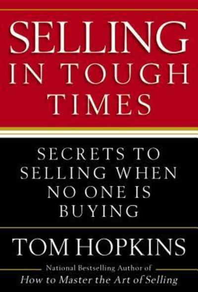 Selling in Tough Times: Secrets to Selling When No One Is Buying - Tom Hopkins - Books - Little, Brown & Company - 9780446548144 - February 1, 2010