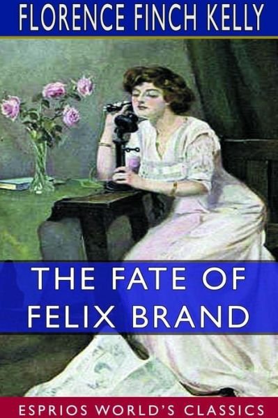 Florence Finch Kelly · The Fate of Felix Brand (Esprios Classics) (Paperback Book) (2024)