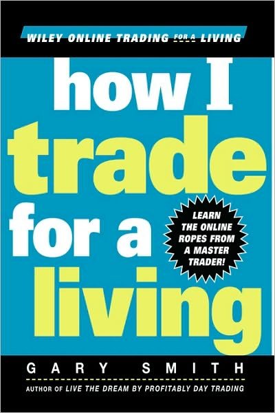 How I Trade for a Living - Gary Smith - Livres - John Wiley & Sons Inc - 9780471355144 - 18 novembre 1999