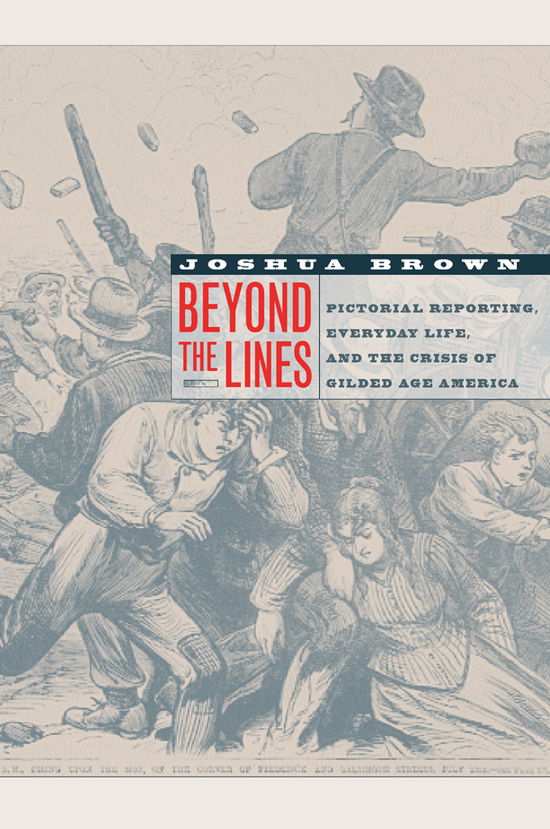 Cover for Joshua Brown · Beyond the Lines: Pictorial Reporting, Everyday Life, and the Crisis of Gilded Age America (Pocketbok) (2006)