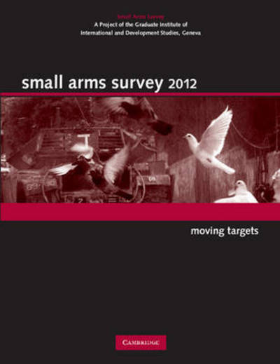 Cover for Geneva Small Arms Survey · Small Arms Survey 2012: Moving Targets - Small Arms Survey (Hardcover Book) (2012)