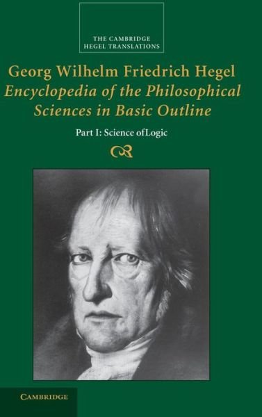 Cover for Georg Wilhelm Fredrich Hegel · Georg Wilhelm Friedrich Hegel: Encyclopedia of the Philosophical Sciences in Basic Outline, Part 1, Science of Logic - Cambridge Hegel Translations (Gebundenes Buch) (2010)