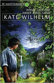 Cover for Kate Wilhelm · Where Late The Sweet Birds Sang - S.F. Masterworks (Paperback Book) (2012)