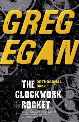 Cover for Greg Egan · The Clockwork Rocket: Orthogonal Book One - ORTHOGONAL (Paperback Bog) (2012)