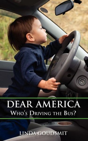 Cover for Linda Goudsmit · Dear America: Who's Driving the Bus? (Paperback Book) (2012)