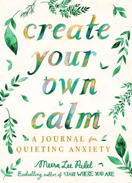 Cover for Meera Lee Patel · Create Your Own Calm: A Journal for Quieting Anxiety (Paperback Book) (2020)