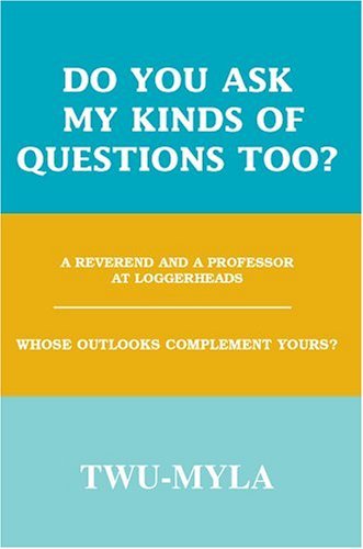 Do You Ask My Kinds of Questions Too?: a Reverend and a Professor at Loggerheads Whose Outlooks Complement Yours? - Twu-myla - Livros - Writer's Showcase Press - 9780595259144 - 30 de janeiro de 2003
