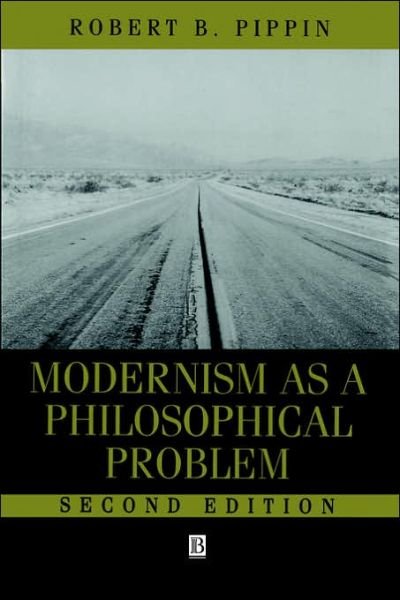 Cover for Robert B. Pippin · Modernism as a Philosophical Problem: On the Dissatisfactions of European High Culture (Paperback Book) [2nd edition] (1999)