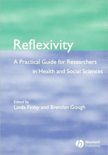 Cover for L Finlay · Reflexivity: A Practical Guide for Researchers in Health and Social Sciences (Paperback Bog) (2003)