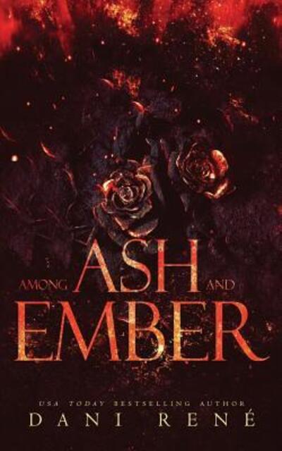 Cover for Dani René · Among Ash and Ember : A New Adult Standalone (Paperback Book) (2019)