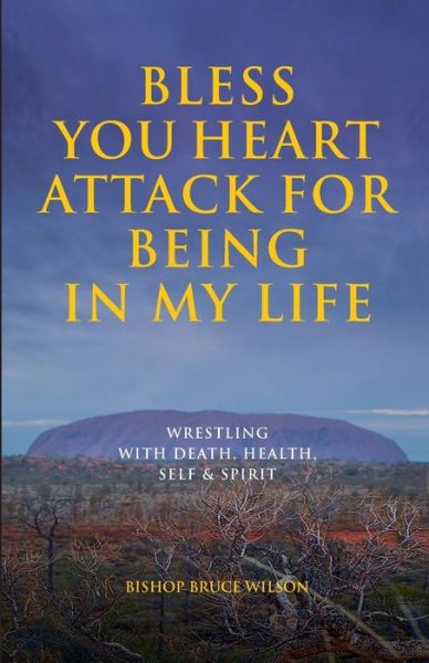 Cover for Wilson Bruce · Bless You Heart Attack : For Being in My Life (Paperback Book) (2019)