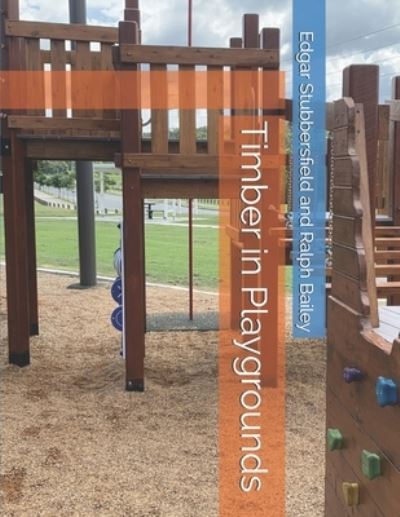 Timber in Playgrounds - Ralph Bailey - Books - Rachel Stubbersfield - 9780648678144 - June 6, 2021