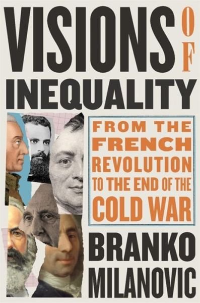 Cover for Branko Milanovic · Visions of Inequality: From the French Revolution to the End of the Cold War (Hardcover Book) (2023)