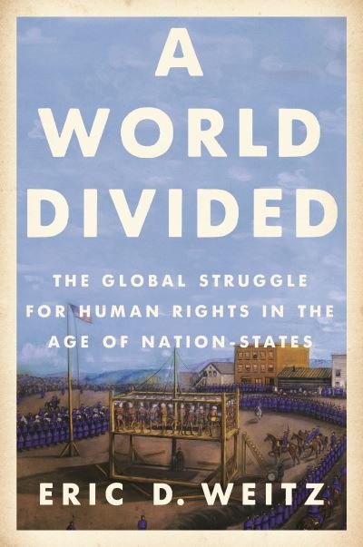 Cover for Eric D. Weitz · A World Divided: The Global Struggle for Human Rights in the Age of Nation-States (Pocketbok) (2021)