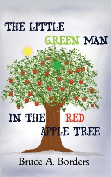 Cover for Bruce a Borders · The Little Green Man in the Red Apple Tree (Paperback Book) (2015)