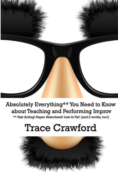 Cover for Trace Crawford · Absolutely Everything** You Need to Know About Teaching and Performing Improv (Paperback Bog) (2015)