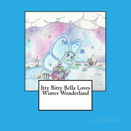 Itty Bitty Bella Loves Winter Wonderland - Linda Floyd - Libros - Itty Bitty Bella - 9780692703144 - 26 de abril de 2016