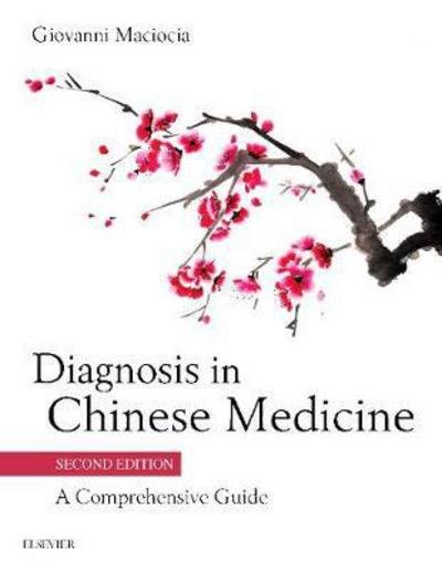 Cover for Maciocia, Giovanni (Acupuncturist and Medical Herbalist, UK; Visiting Professor, Nanjing University of Traditional Chinese Medicine, Nanjing, People's Republic of China.) · Diagnosis in Chinese Medicine: A Comprehensive Guide (Gebundenes Buch) (2018)