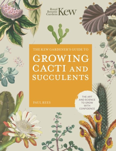 Cover for Royal Botanic Gardens Kew · The Kew Gardener's Guide to Growing Cacti and Succulents: The Art and Science to Grow with Confidence - Kew Experts (Gebundenes Buch) (2023)