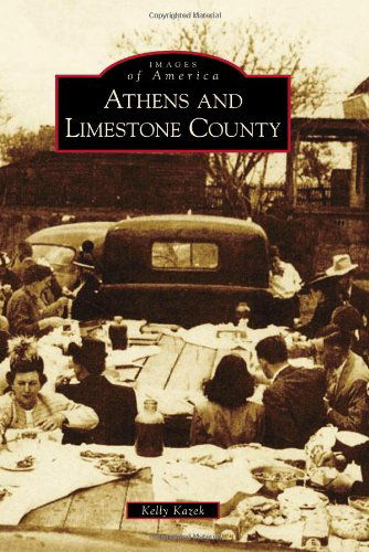 Cover for Kelly Kazek · Athens and Limestone County (Images of America) (Images of America Series) (Paperback Book) (2010)