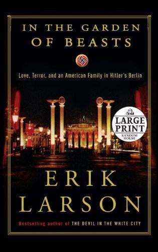 Cover for Erik Larson · In the Garden of Beasts: Love, Terror, and an American Family in Hitler's Berlin (Random House Large Print) (Taschenbuch) [Lrg edition] (2011)