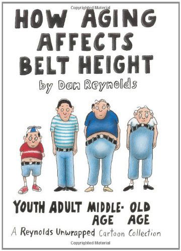 Cover for Dan Reynolds · How Aging Affects Belt Height: a Reynolds Unwrapped Cartoon Collection (Hardcover Book) (2004)