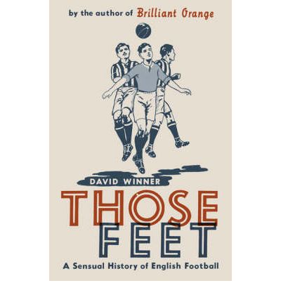 Those Feet: A Sensual History of English Football - David Winner - Książki - Bloomsbury Publishing PLC - 9780747579144 - 6 marca 2006