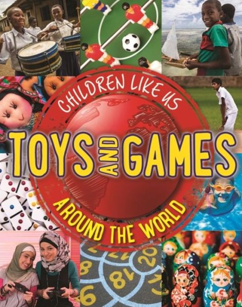 Cover for Moira Butterfield · Toys and Games Around the World - Children Like Us (Hardcover Book) (2016)