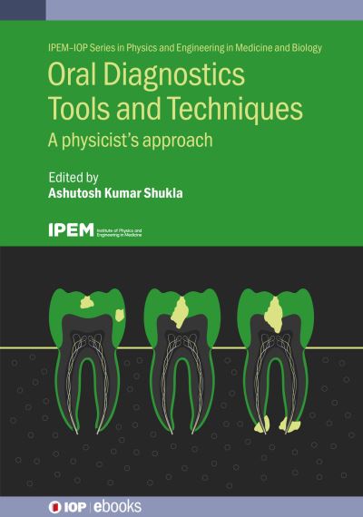 Oral Diagnostics Tools and Techniques: A Physicist’s Approach - IPEM-IOP Series in Physics and Engineering in Medicine and Biology - - Bøger - Institute of Physics Publishing - 9780750353144 - 14. september 2023