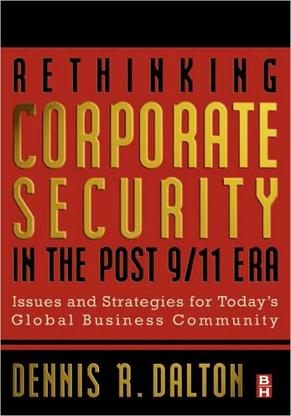 Cover for Dalton, Dennis (President, Dalton Affiliates, Auburn, California, USA) · Rethinking Corporate Security in the Post-9/11 Era: Issues and Strategies for Today's Global Business Community (Hardcover Book) (2003)