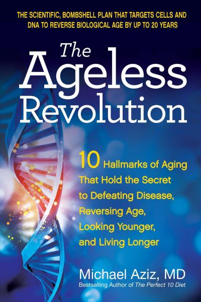 Cover for Aziz, Michael, MD · The Ageless Revolution: 10 Hallmarks of Aging That Hold the Secret to  Defeating Disease, Reversing Age, Looking Younger, and Living Longer (Paperback Book) (2025)