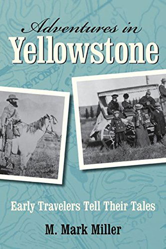 Cover for M. Mark Miller · Adventures in Yellowstone: Early Travelers Tell Their Tales (Paperback Book) [First edition] (2009)