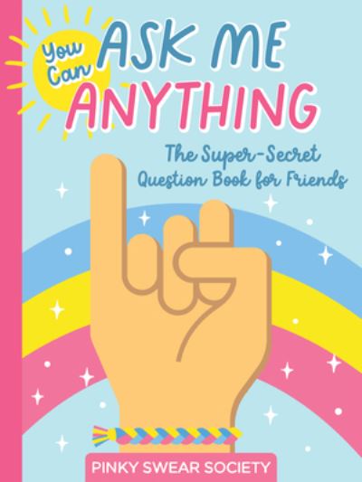 You Can Ask Me Anything: The Super-Secret Question Book for Friends - Pinky Swear Society - Better Day Books - Książki - Schiffer Publishing Ltd - 9780764367144 - 28 września 2023