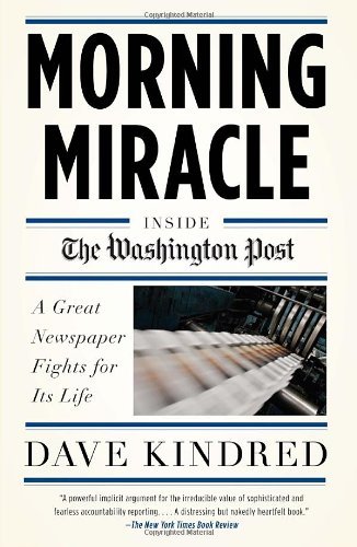 Morning Miracle: Inside the Washington Post the Fight to Keep a Great Newspaper Alive - Dave Kindred - Książki - Anchor - 9780767928144 - 9 sierpnia 2011