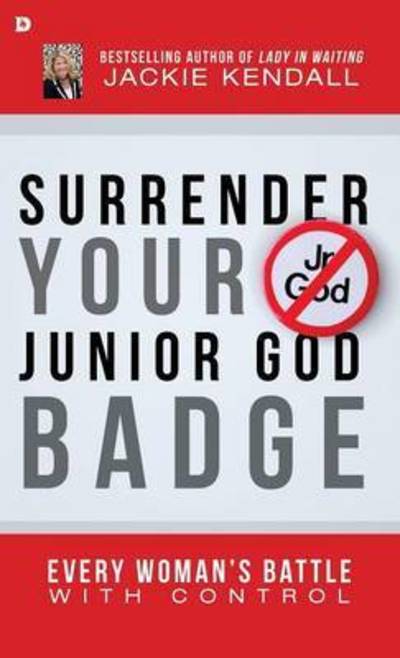 Cover for Jackie Kendall · Surrender Your Junior God Badge (Hardcover Book) (2016)