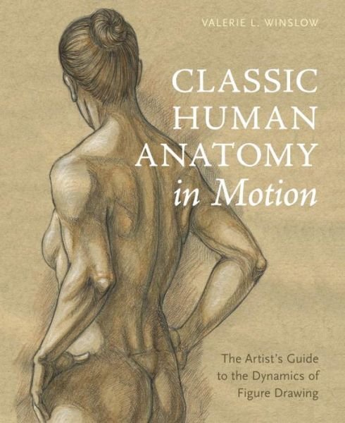 Classic Human Anatomy in Motion - V Winslow - Books - Watson-Guptill Publications - 9780770434144 - August 4, 2015