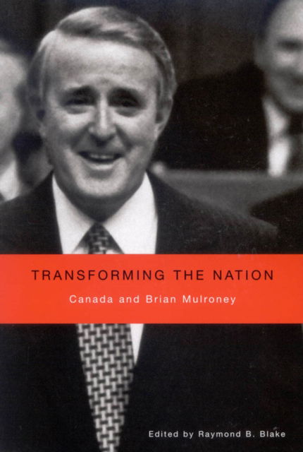 Cover for Raymond B. Blake · Transforming the Nation: Canada and Brian Mulroney (Hardcover Book) (2007)