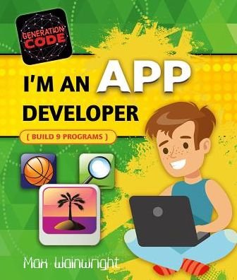Cover for Max Wainewright · I'm an App Developer : Build 6 Programs (Hardcover bog) (2017)