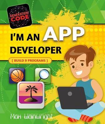 Cover for Max Wainewright · I'm an App Developer : Build 6 Programs (Hardcover Book) (2017)