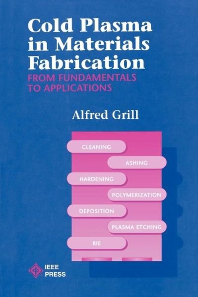 Cover for Grill, Alfred (T. J. Watson Research Center, Yorktown Heights, New York) · Cold Plasma Materials Fabrication: From Fundamentals to Applications (Pocketbok) (1994)