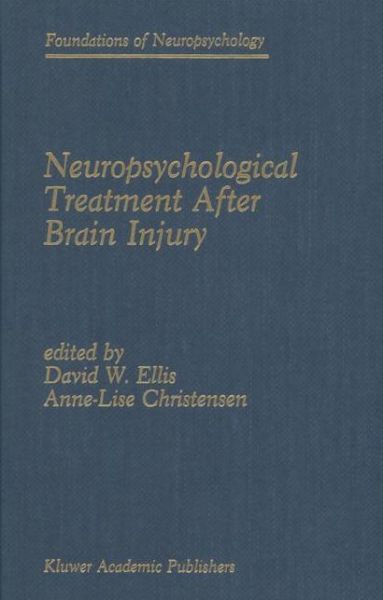 Cover for David W Ellis · Neuropsychological Treatment After Brain Injury - Foundations of Neuropsychology (Hardcover Book) (1989)