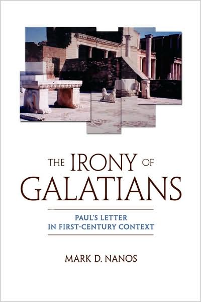 The Irony of Galatians: Paul's Letter in First-Century Context - Mark D. Nanos - Books - Augsburg Fortress Publishers - 9780800632144 - January 5, 2002